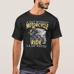 En dag utan motorcykelrift är en dag Slösat moto T Shirt