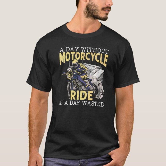 En dag utan motorcykelrift är en dag Slösat moto T Shirt (Framsida)