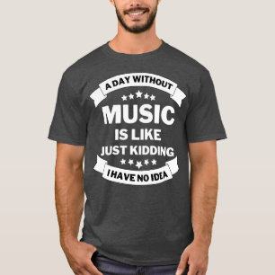 En dag utan musik är som att skämta.. t shirt