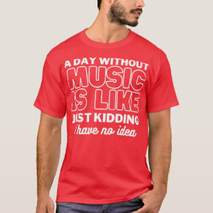 En dag utan musik är som att skämta.. t shirt
