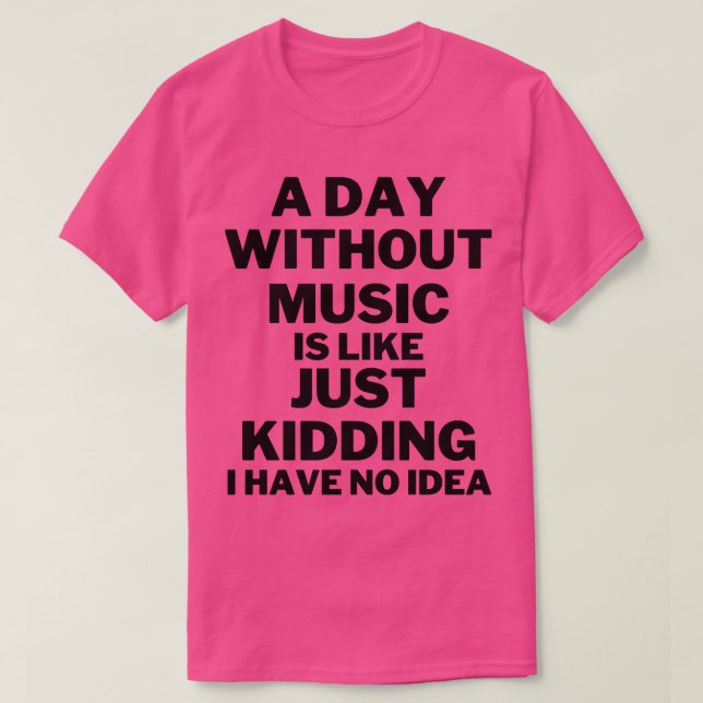 En dag utan musik är som att skämta.. t shirt (Design framsida)