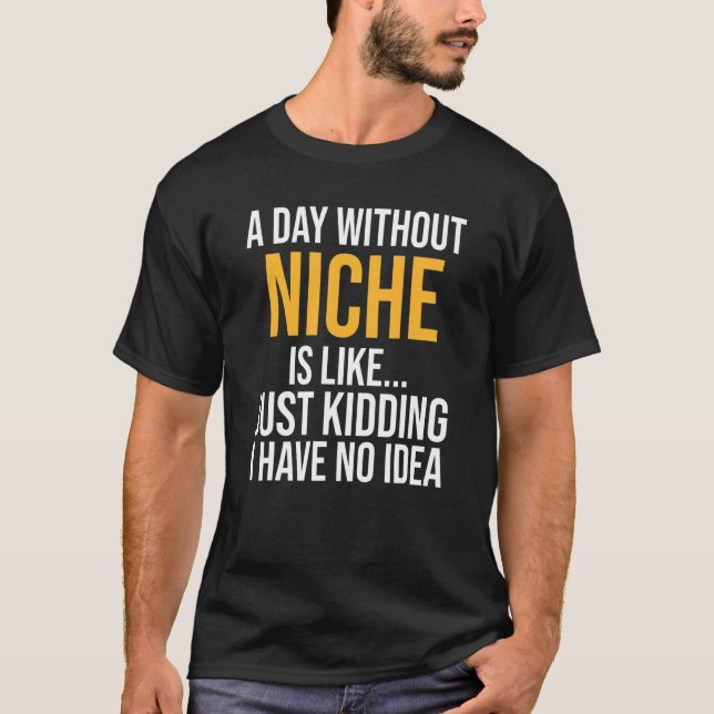 En dag utan Niche är som T Shirt (Framsida)