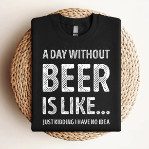 En dag utan öl är lika roligt öl Älskare T Shirt