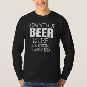 En dag utan öl är som ingen idé rolig dricka t shirt