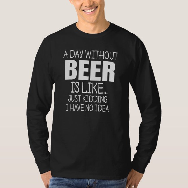 En dag utan öl är som ingen idé rolig dricka  t shirt (Framsida)