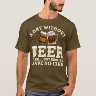 En dag utan öl är som om jag bara hade t shirt