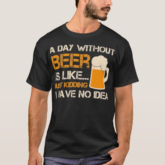 En dag utan öl är som om jag bara hade t shirt (Framsida)