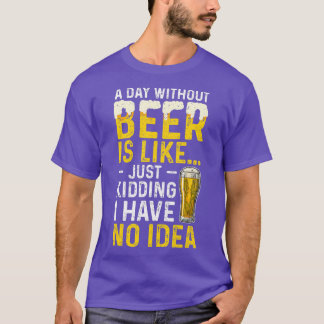 En dag utan öl är som om jag bara hade t shirt