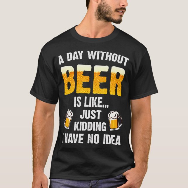 En dag utan öl är som om jag bara hade t shirt (Framsida)