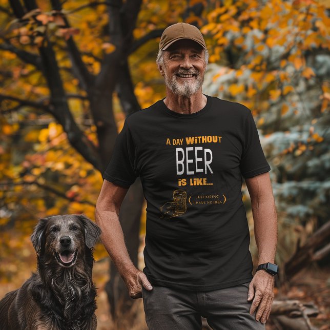 "En dag utan öl har jag ingen aning om" T Shirt (Skapare uppladdad)