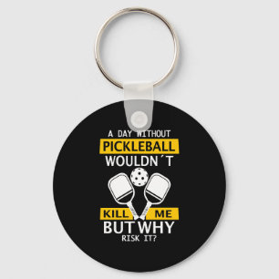 En dag utan Pickleball skulle inte Döda mig Nyckelring
