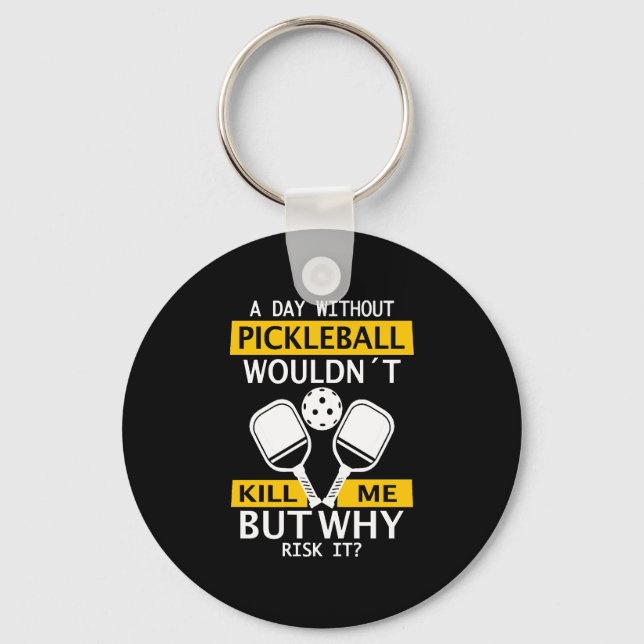 En dag utan Pickleball skulle inte Döda mig Nyckelring (Framsida)