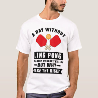 En dag utan Ping Pong skulle förmodligen inte döda T Shirt