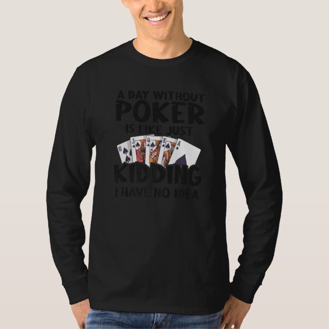 En dag utan Poker är som om jag inte har T Shirt (Framsida)