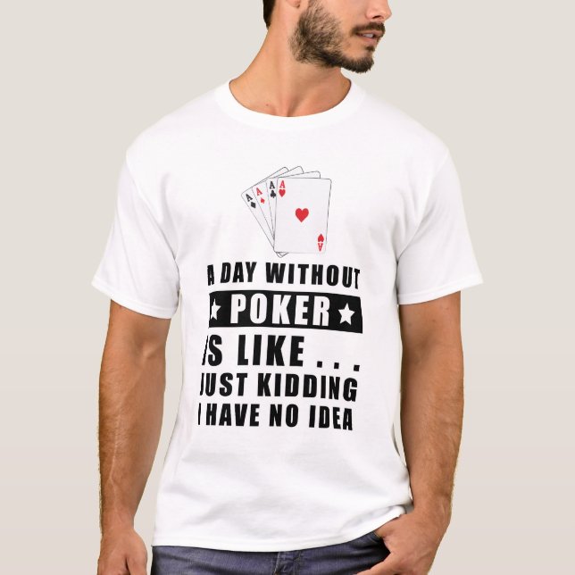 En dag utan Poker är som..  T Shirt (Framsida)
