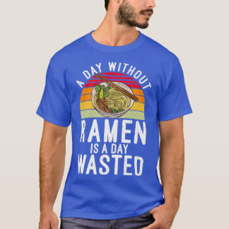 En dag utan Ramen är en dag bortkastad Ramenälskar T Shirt
