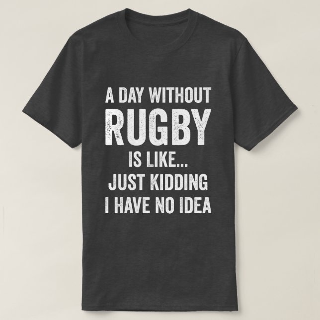 En dag utan Rugby är som Rugby Älskare T Shirt (Design framsida)