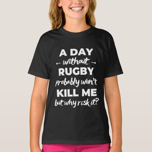 En dag utan rugby kommer förmodligen inte att döda t shirt (Framsida)