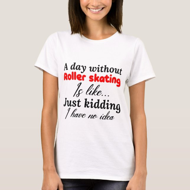 En dag utan rullskridskor är som att bara skämta t shirt (Framsida)