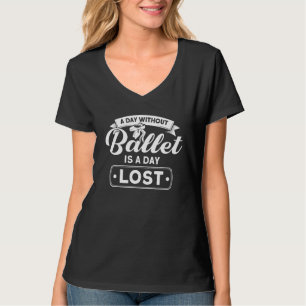 En dag utan säck är en daglig Borttappad Ballet Da T Shirt