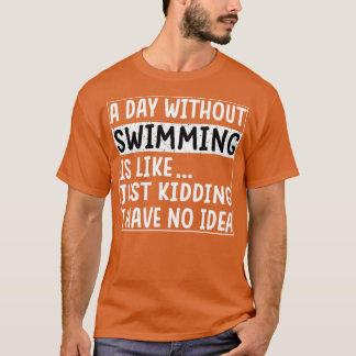 En dag utan simning är som en fin Swimmer 13 T Shirt