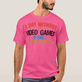 En dag utan spel är förmodligen som spelvideo t shirt