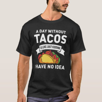En dag utan Tacos är som att bara hålla T Shirt