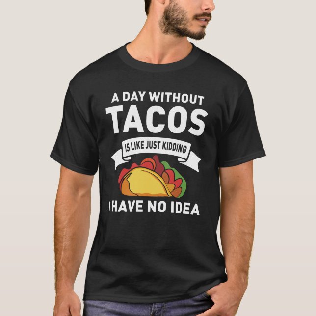 En dag utan Tacos är som att bara hålla T Shirt (Framsida)