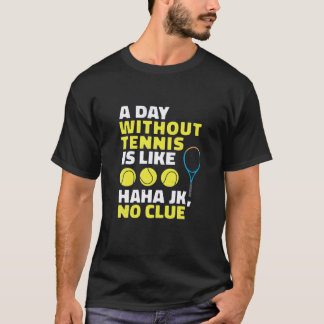 En dag utan tennis är som, Funny Tennis Älskare P T Shirt