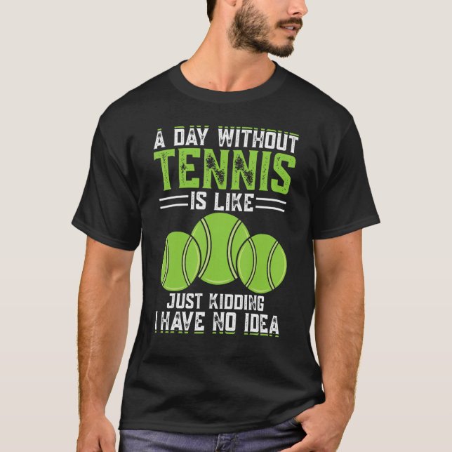 En dag utan tennis är som om jag bara hade t shirt (Framsida)