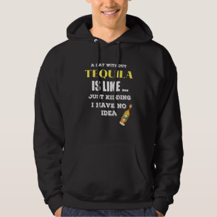 En dag utan Tequila är som om jag hade Hoodie