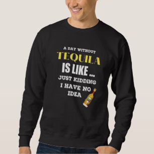 En dag utan Tequila är som om jag hade Lång Ärmad Tröja