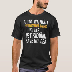 En dag utan utländsk språkinlärning är som t shirt