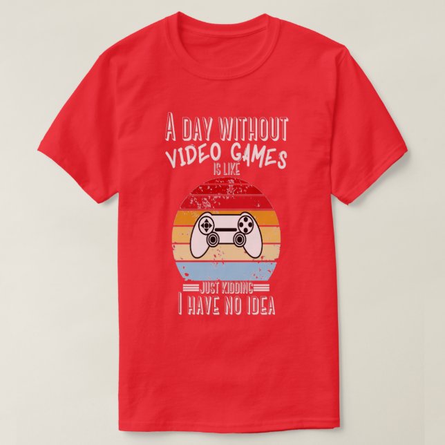 En dag utan videospel är som att bara hålla i h t shirt (Design framsida)