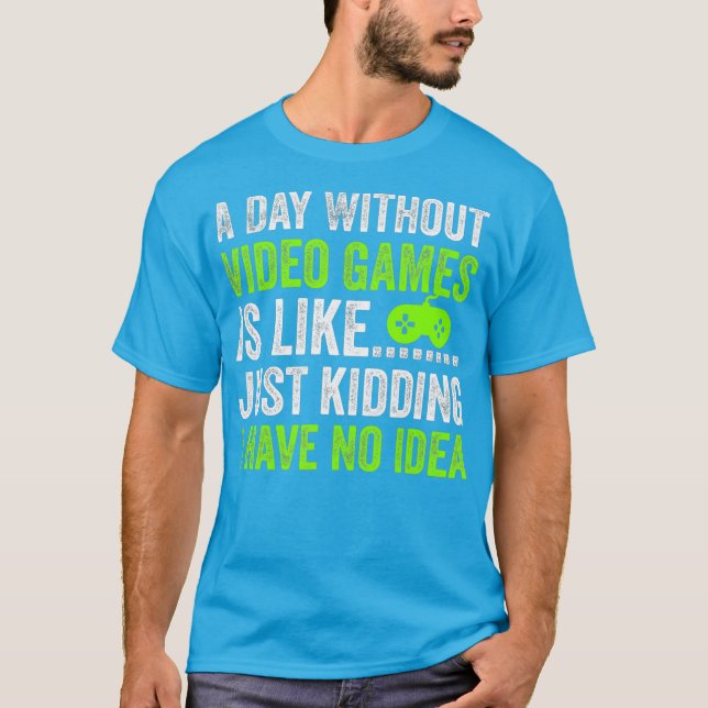 En dag utan videospel är som att bara hålla t shirt (Framsida)