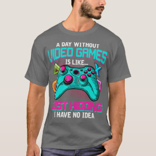 En dag utan videospel är som en fantastisk gåva Ga T Shirt