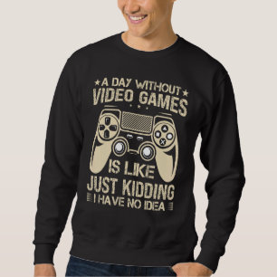 En dag utan videospel är som spelspelspelsgamare lång ärmad tröja