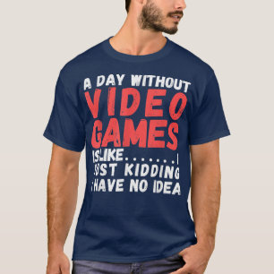 En dag utan videospel är som, videospelarens l t shirt