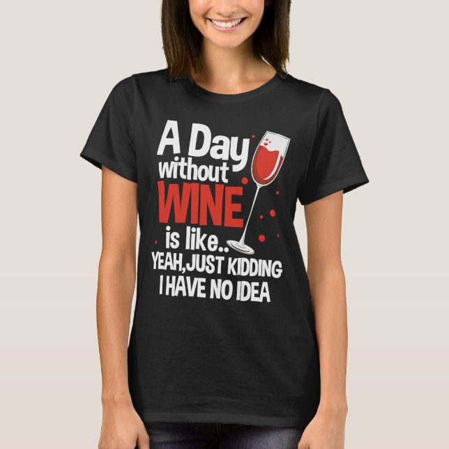 En dag utan Vin är som att bara hålla Vin T Shirt (Framsida)