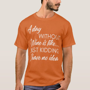 En dag utan Vin är som om jag inte hade T Shirt