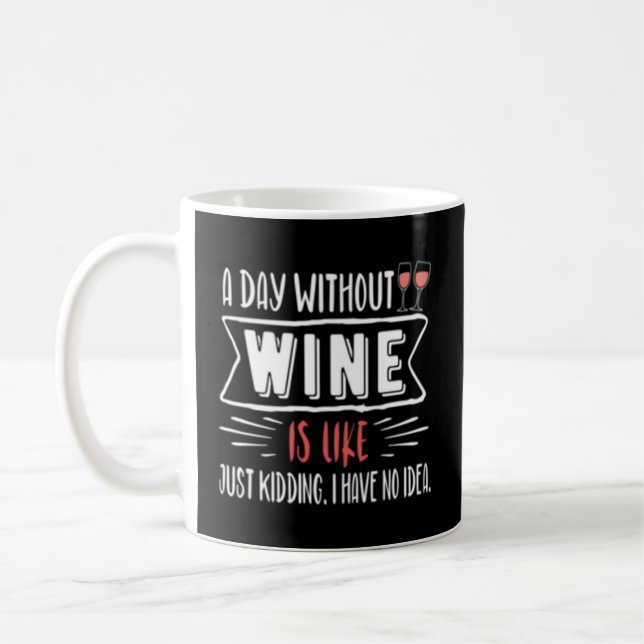 En dag utan Vin är som om jag inte har Kaffemugg (Vänster)