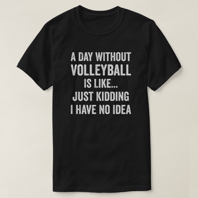 En dag utan Volleyball är som Volleyball Älskare T Shirt (Design framsida)