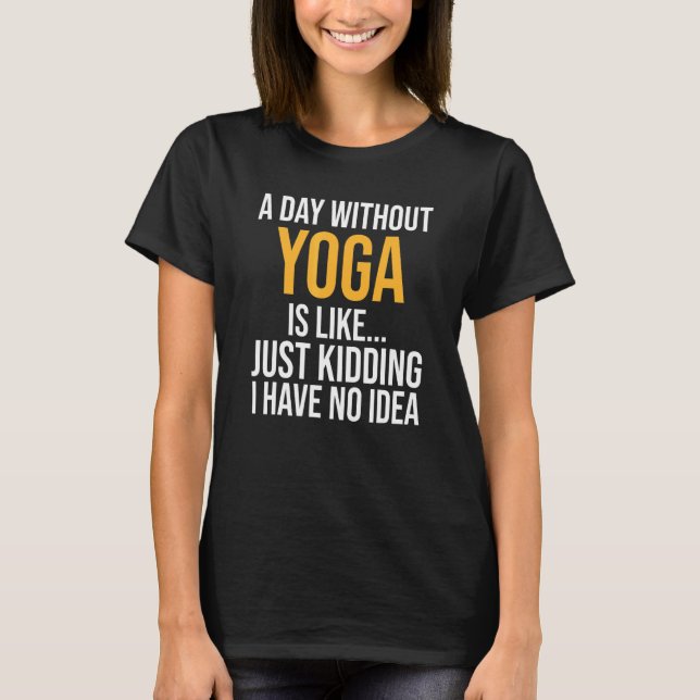 En Dag Utan Yoga Är Som T Shirt (Framsida)