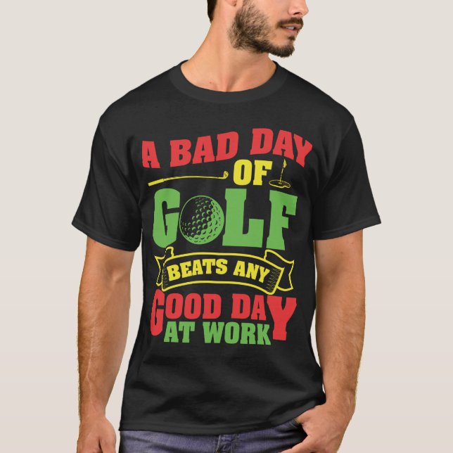 En dålig dag för Golf Beats varje Bra på jobbet T Shirt (Framsida)