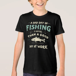 En dålig fiskedag är bättre än en bra på t shirt