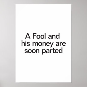 en dåre och hans pengar är snart delade poster
