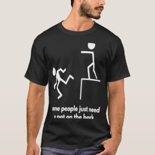 En del behöver bara en pat på baksidan t shirt