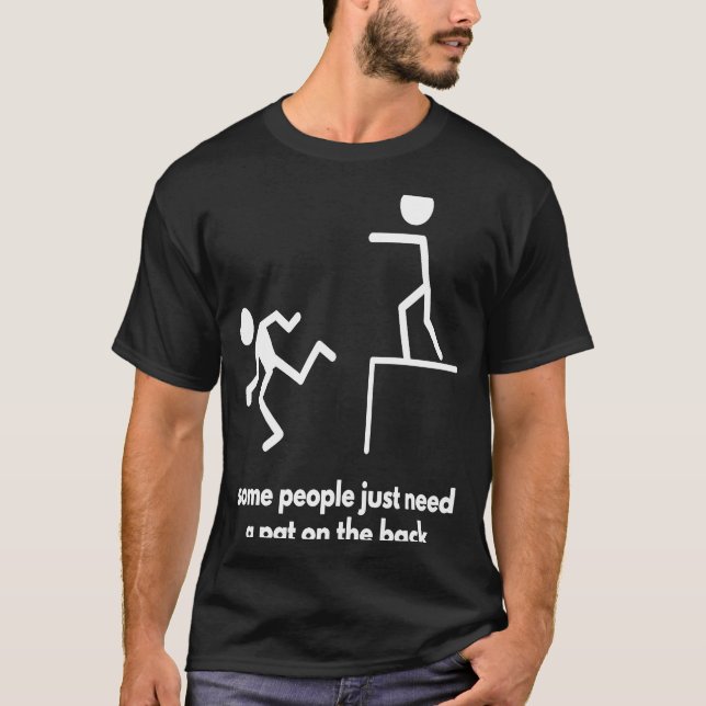 En del behöver bara en pat på baksidan t shirt (Framsida)