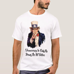 En demokrati är bara lika stark som sina väljare t shirt