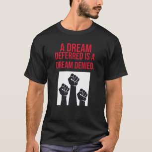 En Dream Deferred är en Dream Dended T Shirt